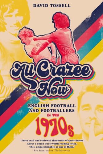 Beispielbild fr All Crazee Now: English Football and Footballers in the 1970s zum Verkauf von PlumCircle