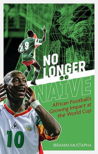 Stock image for No Longer Na ve: African Football  s Growing Impact at the World Cup for sale by WorldofBooks