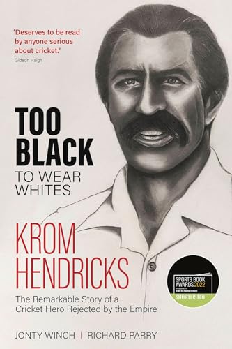 Imagen de archivo de Too Black to Wear Whites: The Remarkable Story of Krom Hendricks, a Cricket Hero Rejected by the Empire a la venta por WorldofBooks