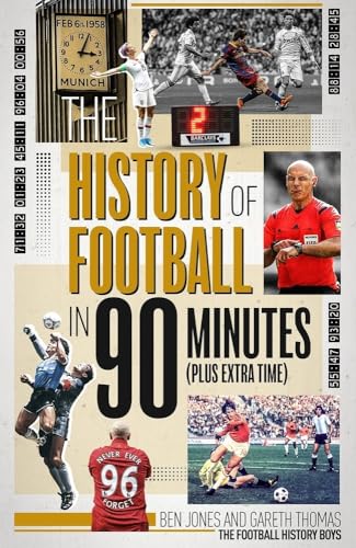 Beispielbild fr The History of Football in 90 Minutes: (Plus Extra-Time) zum Verkauf von WorldofBooks