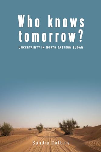 9781785330155: Who Knows Tomorrow?: Uncertainty in North-Eastern Sudan