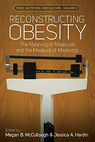 Beispielbild fr Reconstructing Obesity The Meaning of Measures and the Measure of Meanings 2 Food, Nutrition, and Culture, 2 zum Verkauf von PBShop.store US