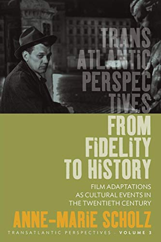 Beispielbild fr From Fidelity to History: Film Adaptations as Cultural Events in the Twentieth Century: 3 (Transatlantic Perspectives, 3) zum Verkauf von WorldofBooks