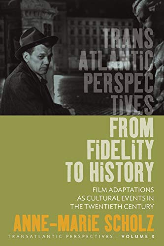 Stock image for From Fidelity to History: Film Adaptations as Cultural Events in the Twentieth Century: 3 (Transatlantic Perspectives, 3) for sale by WorldofBooks
