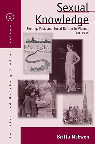 9781785330377: Sexual Knowledge: Feeling, Fact, and Social Reform in Vienna, 1900-1934: 13 (Austrian and Habsburg Studies, 13)