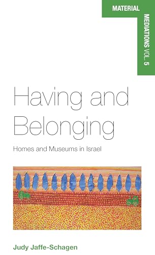 Imagen de archivo de Having and Belonging: Homes and Museums in Israel: 5 (Material Mediations: People and Things in a World of Movement, 5) a la venta por WorldofBooks