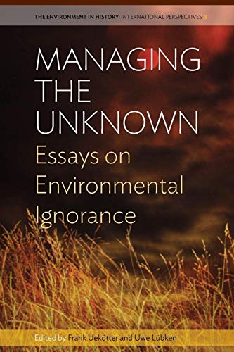 9781785332074: Managing the Unknown: Essays on Environmental Ignorance: 3 (Environment in History: International Perspectives, 3)