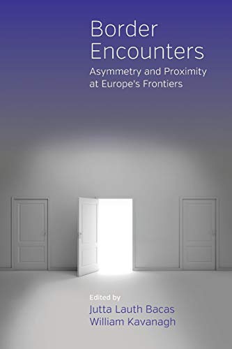 9781785332197: Border Encounters: Asymmetry and Proximity at Europe's Frontiers