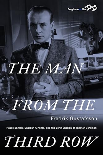 Imagen de archivo de THE MAN FROM THE THIRD ROW: Hasse Ekman, Swedish Cinema and the Long Shadow of Ingmar Bergman a la venta por WorldofBooks