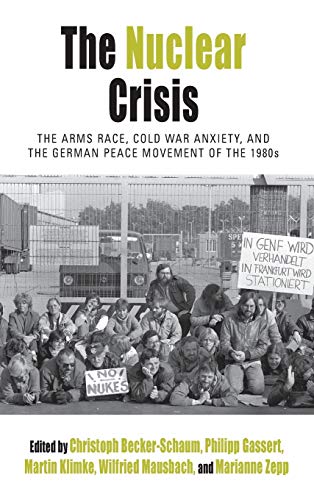 Beispielbild fr Nuclear Crisis: The Arms Race, Cold War Anxiety, and the German Peace Movement of the 1980s (Protest, Culture & Society, 19) zum Verkauf von WorldofBooks