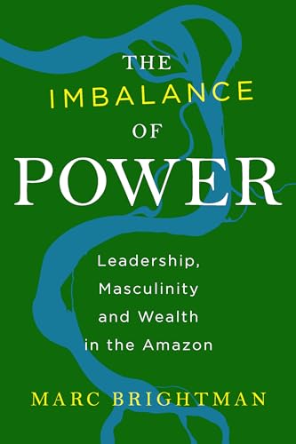 9781785333095: The Imbalance of Power: Leadership, Masculinity and Wealth in the Amazon