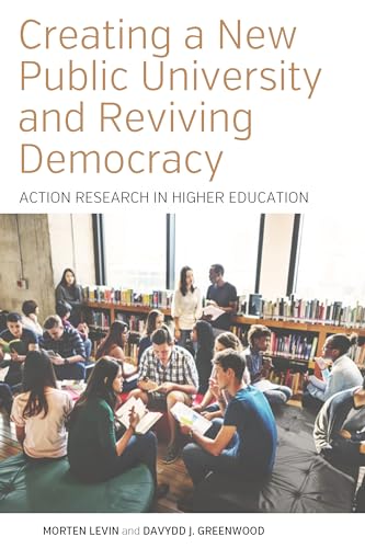 Stock image for Creating a New Public University and Reviving Democracy: Action Research in Higher Education (Higher Education in Critical Perspective: Practices and Policies, 2) for sale by GF Books, Inc.