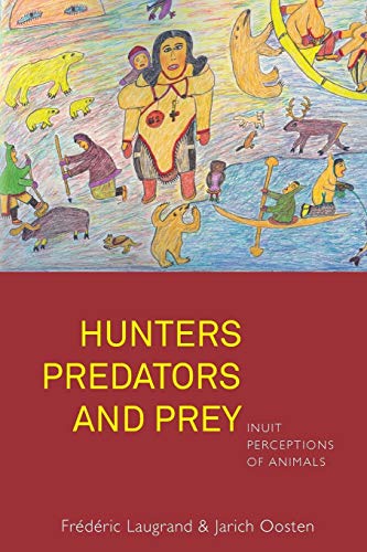 Stock image for Hunters, Predators and Prey: Inuit Perceptions of Animals for sale by GF Books, Inc.