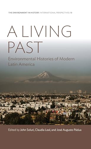 Beispielbild fr A Living Past: Environmental Histories of Modern Latin America: 13 (Environment in History: International Perspectives, 13) zum Verkauf von WYEMART LIMITED