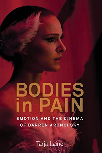 9781785335211: Bodies in Pain: Emotion and the Cinema of Darren Aronofsky