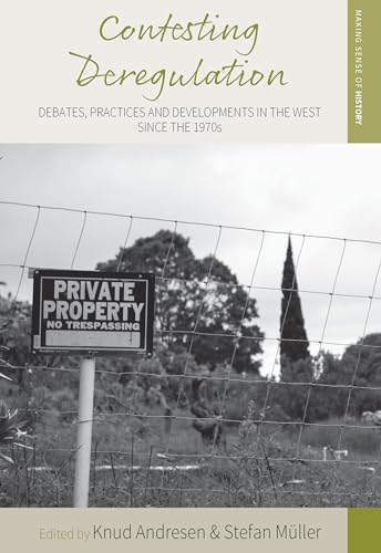 9781785336201: Contesting Deregulation: Debates, Practices and Developments in the West since the 1970s (Making Sense of History, 31)