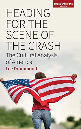 Beispielbild fr Heading for the Scene of the Crash: The Cultural Analysis of America: 3 (Loose Can(n)ons, 3) zum Verkauf von WYEMART LIMITED