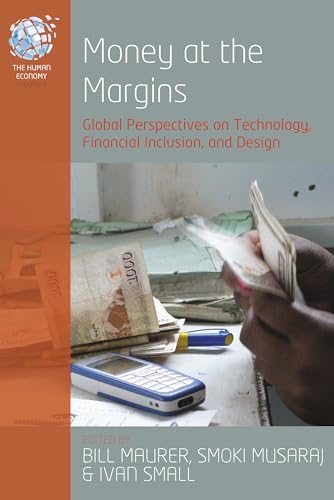 Imagen de archivo de Money at the Margins: Global Perspectives on Technology, Financial Inclusion, and Design (The Human Economy) a la venta por BookHolders
