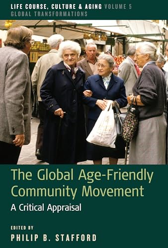 Beispielbild fr The Global Age-Friendly Community Movement: A Critical Appraisal: 5 (Life Course, Culture and Aging: Global Transformations, 5) zum Verkauf von WorldofBooks