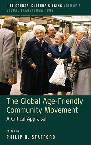 Imagen de archivo de The Global Age-Friendly Community Movement: A Critical Appraisal: 5 (Life Course, Culture and Aging: Global Transformations, 5) a la venta por WorldofBooks