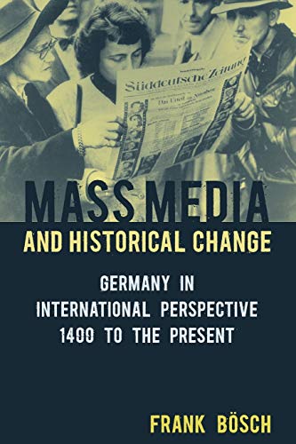 Beispielbild fr Mass Media and Historical Change: Germany in International Perspective, 1400 to the Present zum Verkauf von Affordable Collectibles