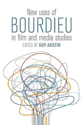 New Uses of Bourdieu in Film and Media Studies - Guy Austin