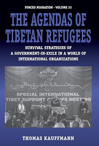 9781785338311: Agendas of Tibetan Refugees: Survival Strategies of a Government-In-Exile in a World of Transnational Organizations: 33 (Forced Migration, 33)