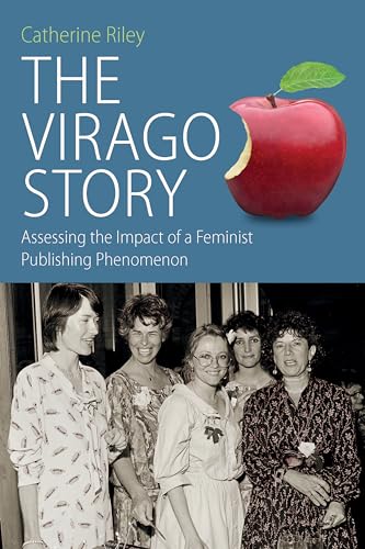 Stock image for The Virago Story: Assessing the Impact of a Feminist Publishing Phenomenon for sale by Russell Books
