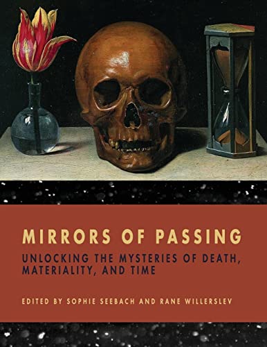 Beispielbild fr Mirrors of Passing Unlocking the Mysteries of Death, Materiality, and Time zum Verkauf von Michener & Rutledge Booksellers, Inc.
