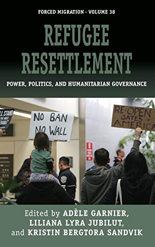 Imagen de archivo de Refugee Resettlement: Power, Politics, and Humanitarian Governance: 38 (Forced Migration, 38) a la venta por WorldofBooks