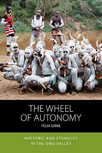Stock image for The Wheel of Autonomy: Rhetoric and Ethnicity in the Omo Valley: 18 (Integration and Conflict Studies, 18) for sale by WorldofBooks