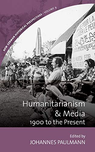 9781785339615: Humanitarianism and Media: 1900 to the Present (New German Historical Perspectives, 9)