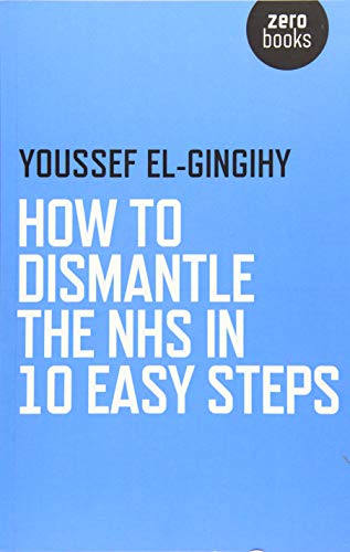 Beispielbild fr How to Dismantle the NHS in 10 Easy Steps zum Verkauf von WorldofBooks