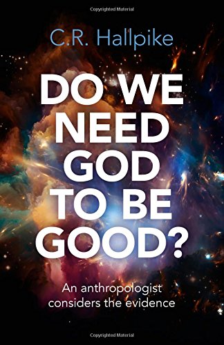 Beispielbild fr Do We Need God to Be Good? : An Anthropologist Considers the Evidence zum Verkauf von Better World Books
