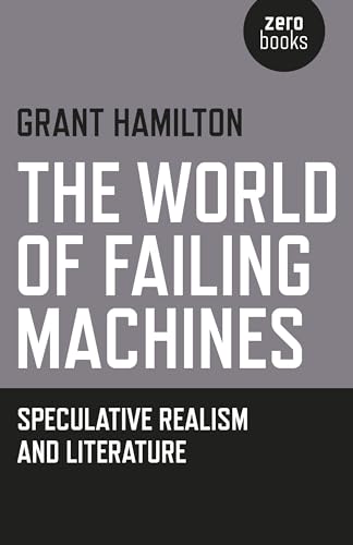 Beispielbild fr The World of Failing Machines: Speculative Realism and Literature zum Verkauf von HPB-Emerald