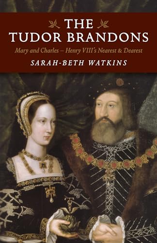 Beispielbild fr The Tudor Brandons: Mary and Charles - Henry VIII's Nearest & Dearest zum Verkauf von WorldofBooks