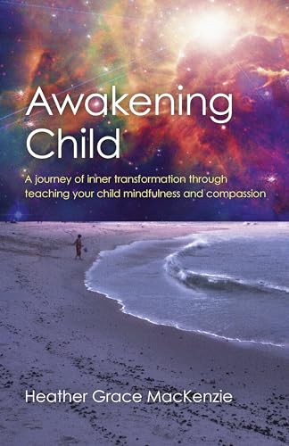Stock image for Awakening Child: A Journey of Inner Transformation Through Teaching Your Child Mindfulness and Compassion for sale by Books From California