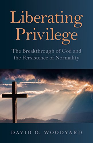 Stock image for Liberating Privilege: The Breakthrough of God and the Persistence of Normality for sale by Michael Lyons