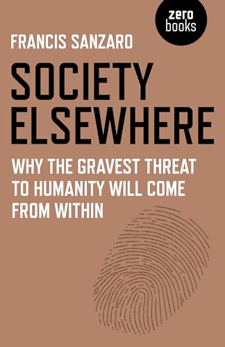 Beispielbild fr Society Elsewhere: Why the Gravest Threat to Humanity Will Come From Within zum Verkauf von WorldofBooks