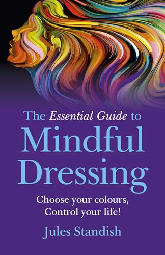 Stock image for The Essential Guide to Mindful Dressing: Choose your colours - Control your life! for sale by New Legacy Books