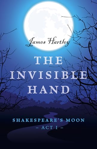 Stock image for The Invisible Hand : Shakespeare's Moon, Act I for sale by Better World Books