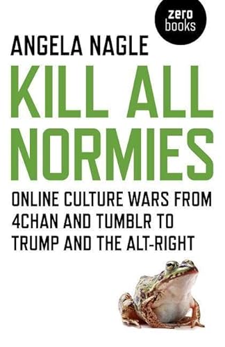 Beispielbild fr Kill All Normies: Online culture wars from 4chan and Tumblr to Trump and the alt-right zum Verkauf von WorldofBooks