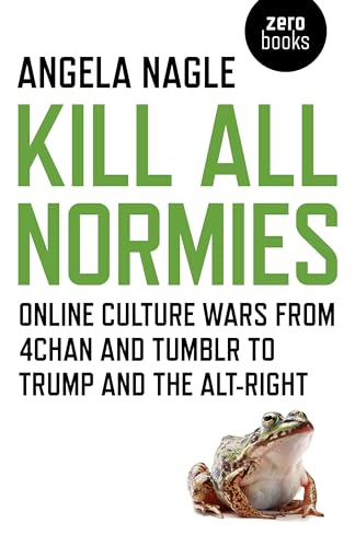 Stock image for Kill All Normies: Online Culture Wars From 4Chan And Tumblr To Trump And The Alt-Right for sale by SecondSale