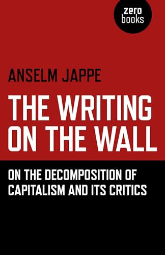 Beispielbild fr The Writing on the Wall: On the Decomposition of Capitalism and its Critics zum Verkauf von WorldofBooks