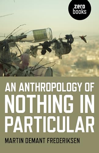 9781785356995: An Anthropology of Nothing in Particular