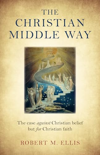 Beispielbild fr The Christian Middle Way: The case against Christian belief but for Christian faith zum Verkauf von WorldofBooks