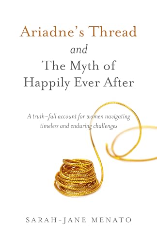 Beispielbild fr Ariadne's Thread and The Myth of Happily Ever After: A truth-full account for women navigating timeless and enduring challenges zum Verkauf von WorldofBooks