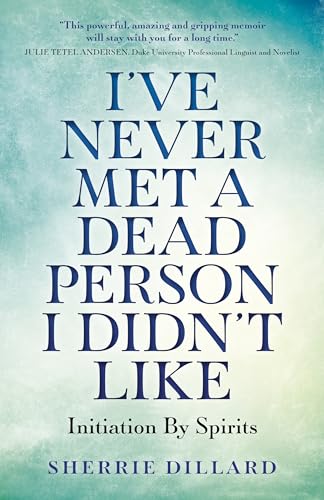 Imagen de archivo de I've Never Met A Dead Person I Didn't Like: Initiation By Spirits a la venta por BooksRun