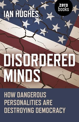 Imagen de archivo de Disordered Minds: How Dangerous Personalities Are Destroying Democracy a la venta por SecondSale
