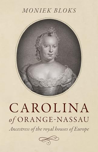 Stock image for Carolina of Orange-Nassau: Ancestress of the Royal Houses of Europe for sale by HPB-Ruby